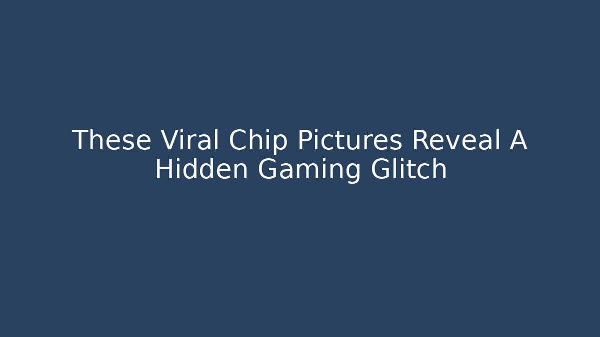These Viral Chip Pictures Reveal A Hidden Gaming Glitch