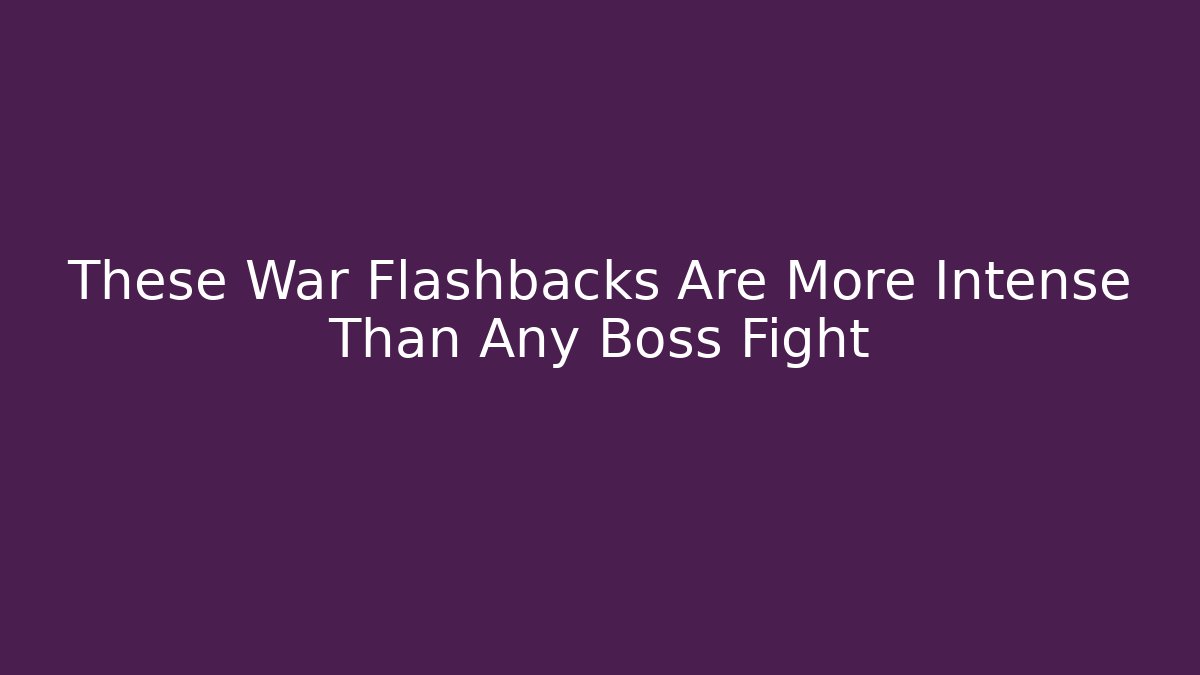 These War Flashbacks Are More Intense Than Any Boss Fight - Critter Realm