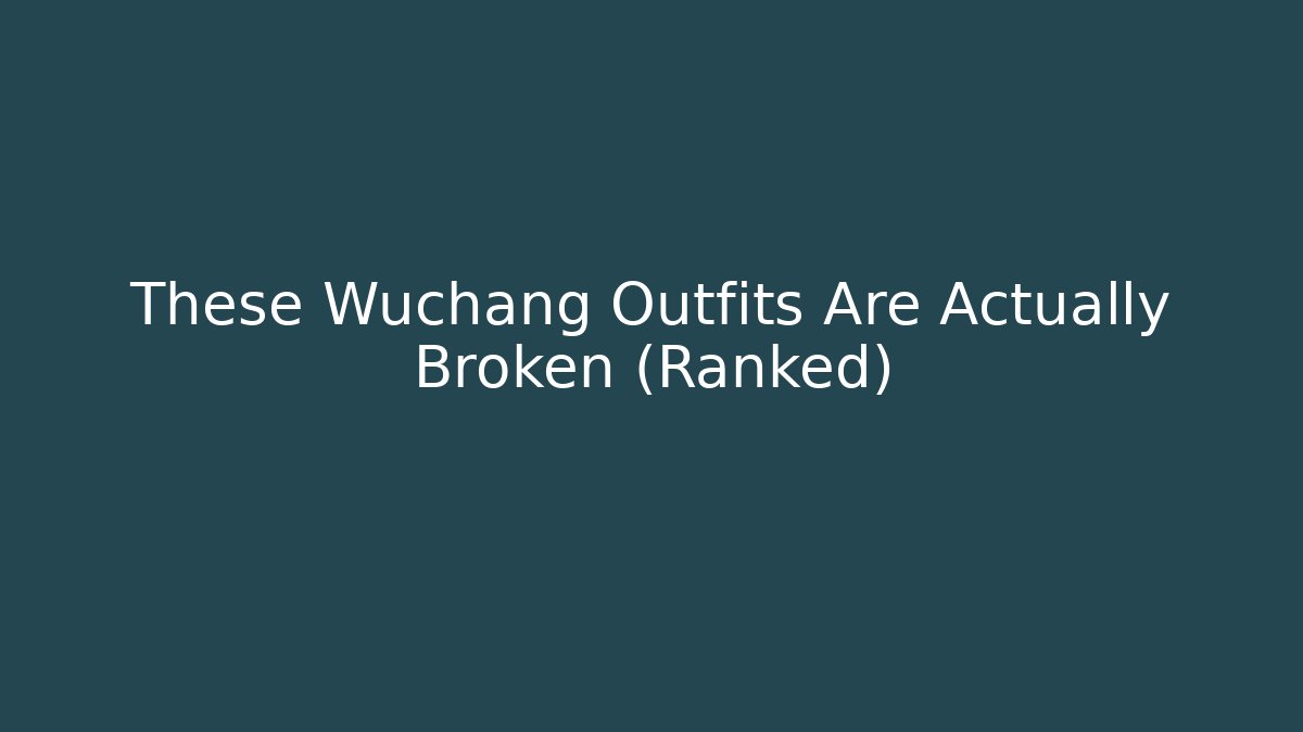 These Wuchang Outfits Are Actually Broken (Ranked)
