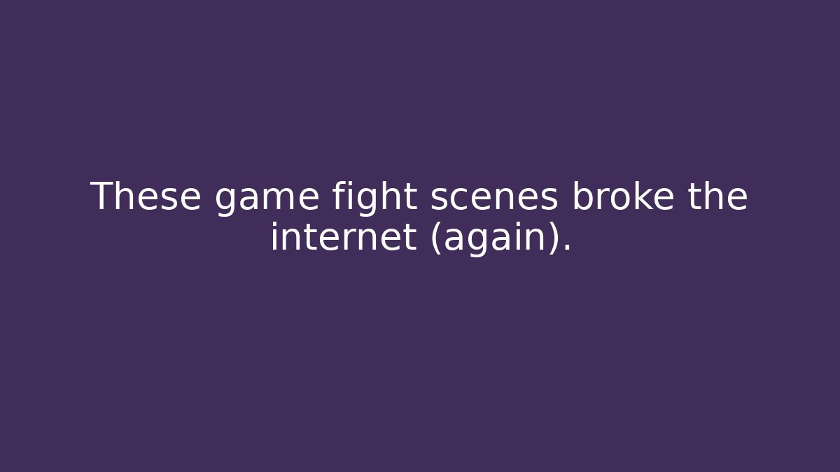 These game fight scenes broke the internet (again).