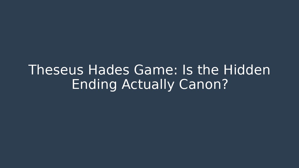 Theseus Hades Game: Is the Hidden Ending Actually Canon?