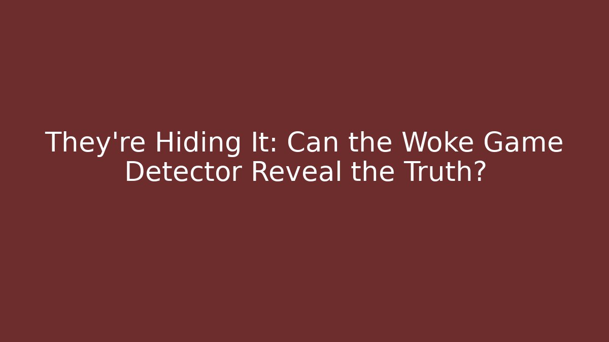 They're Hiding It: Can the Woke Game Detector Reveal the Truth?