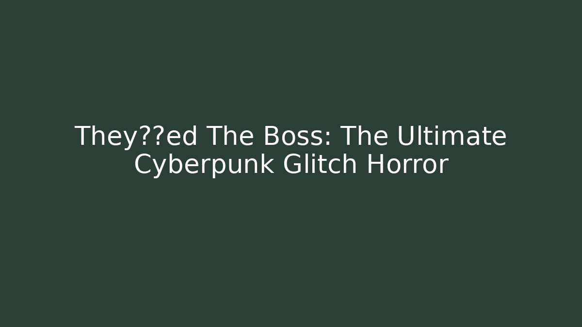 They复制ed The Boss: The Ultimate Cyberpunk Glitch Horror
