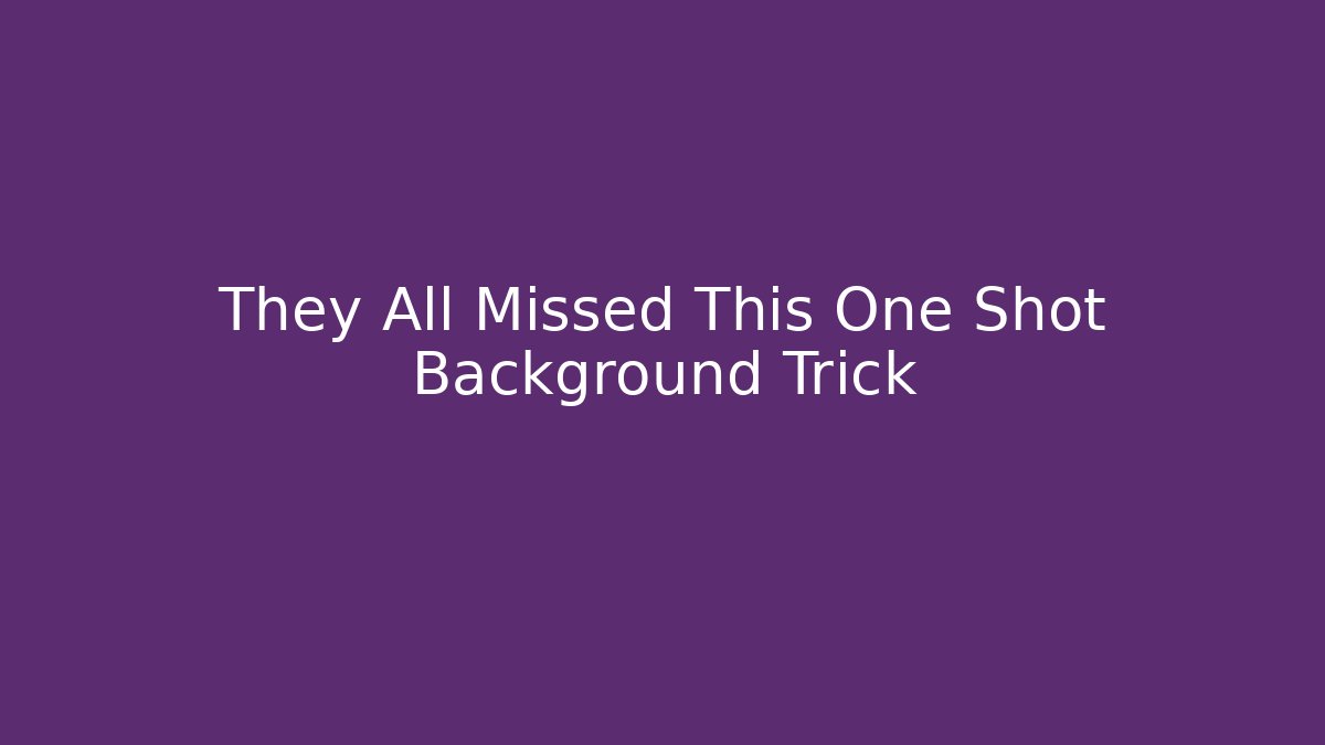 They All Missed This One Shot Background Trick