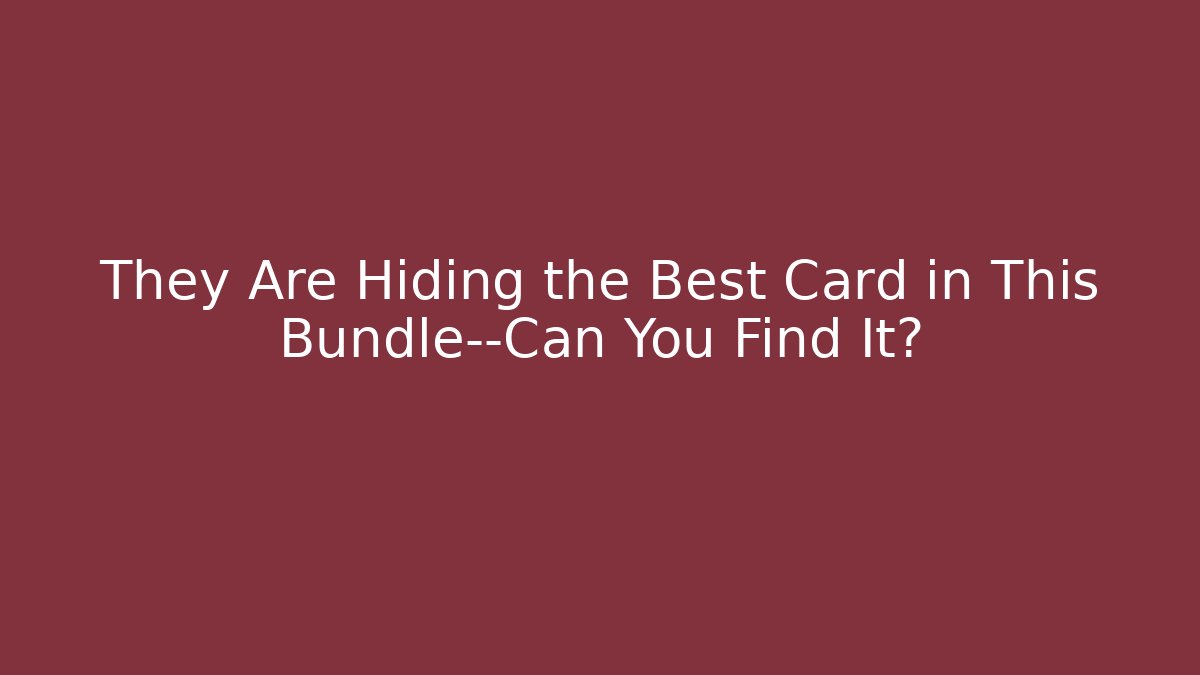 They Are Hiding the Best Card in This Bundle—Can You Find It?