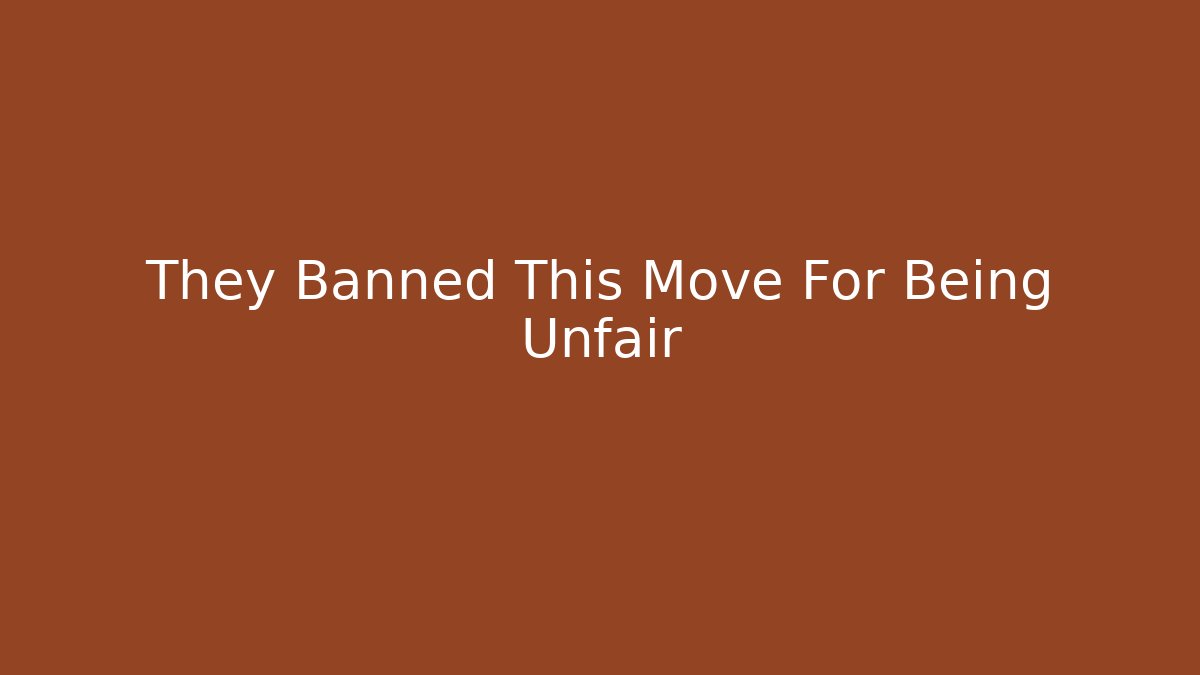 They Banned This Move For Being Unfair