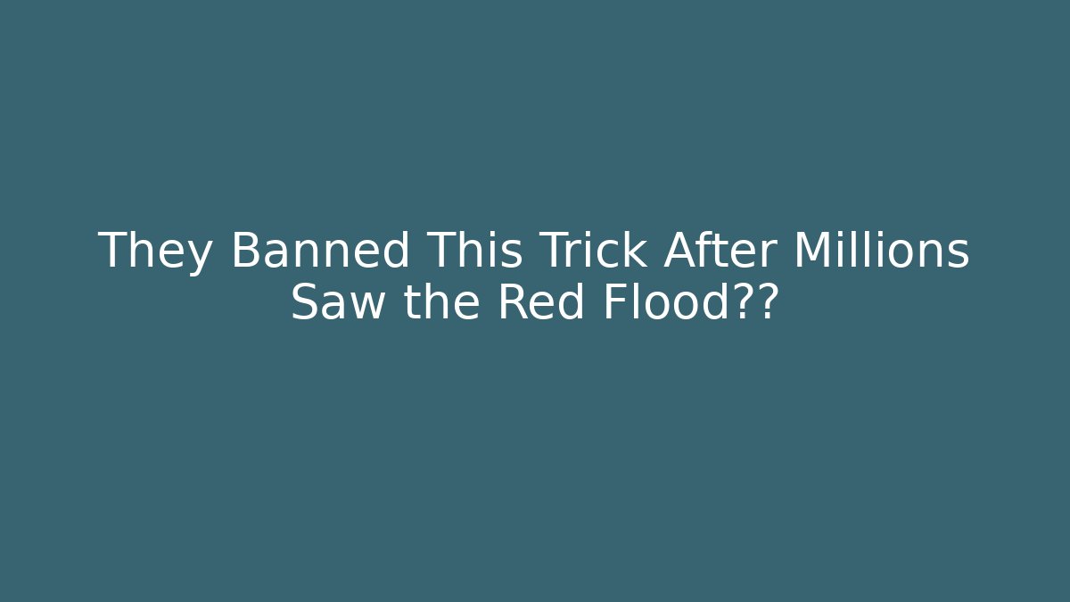 They Banned This Trick After Millions Saw the Red Flood奇观