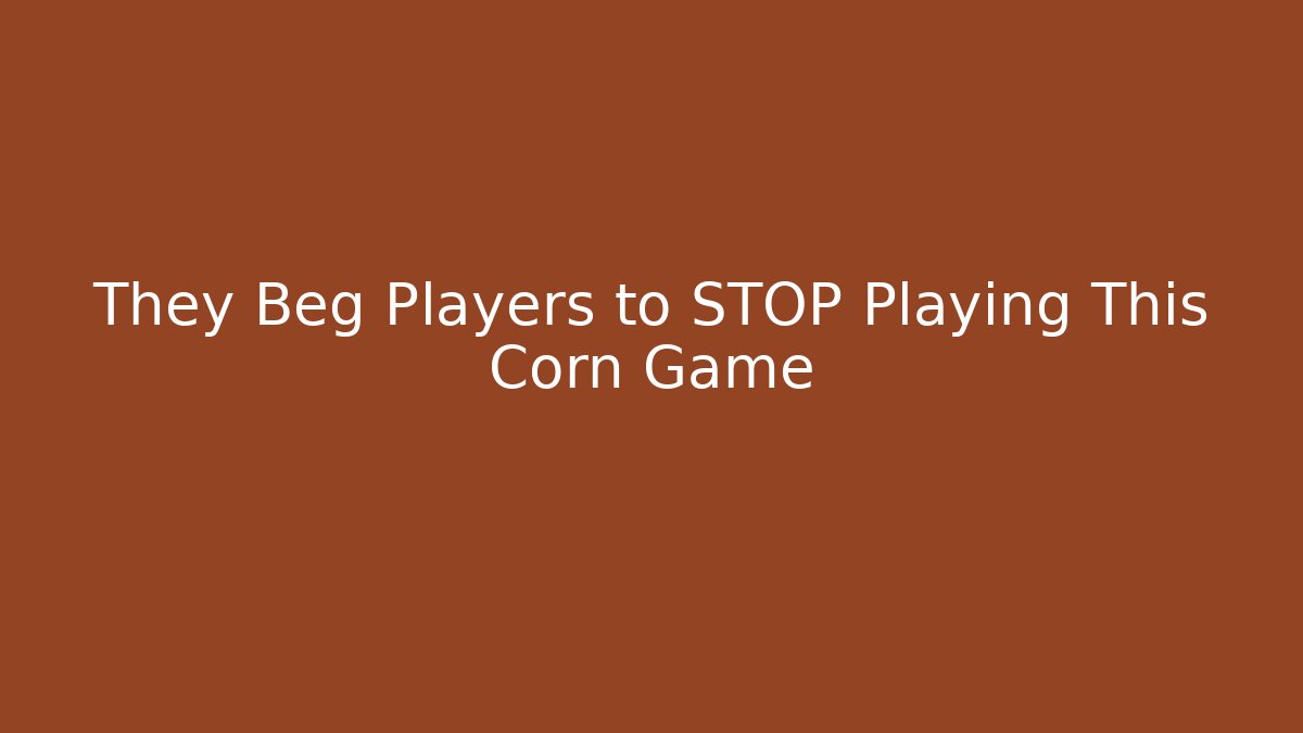 They Beg Players to STOP Playing This Corn Game - Critter Realm