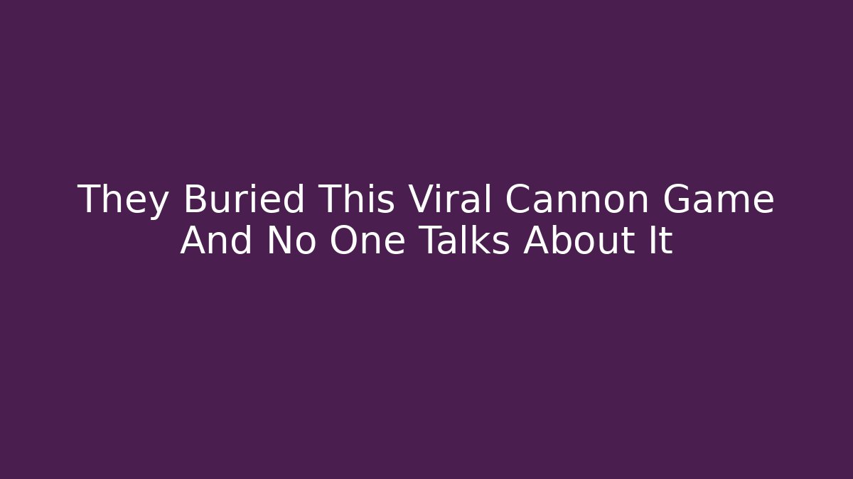 They Buried This Viral Cannon Game And No One Talks About It