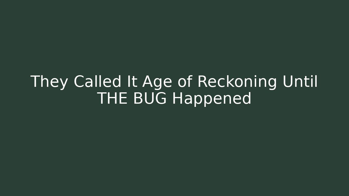 They Called It Age of Reckoning Until THE BUG Happened