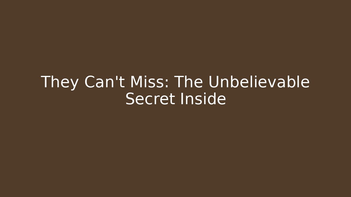They Can't Miss: The Unbelievable Secret Inside