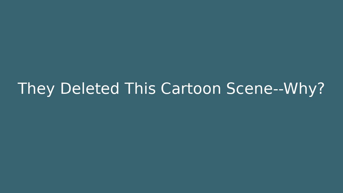 They Deleted This Cartoon Scene—Why?