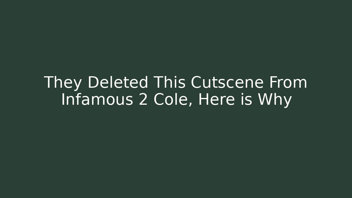 They Deleted This Cutscene From Infamous 2 Cole, Here is Why