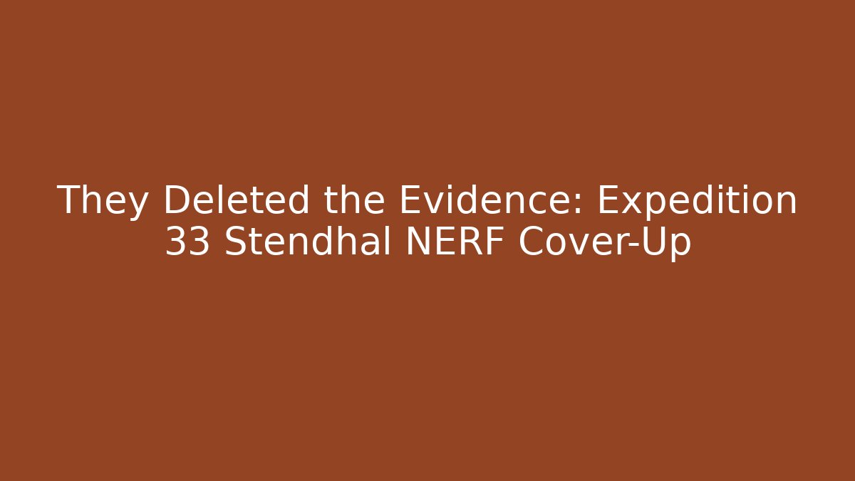 They Deleted the Evidence: Expedition 33 Stendhal NERF Cover-Up - Critter Realm