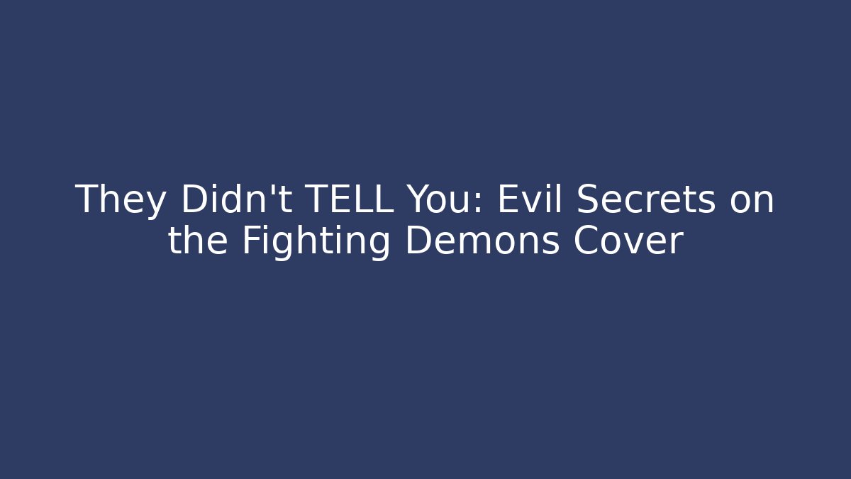 They Didn't TELL You: Evil Secrets on the Fighting Demons Cover