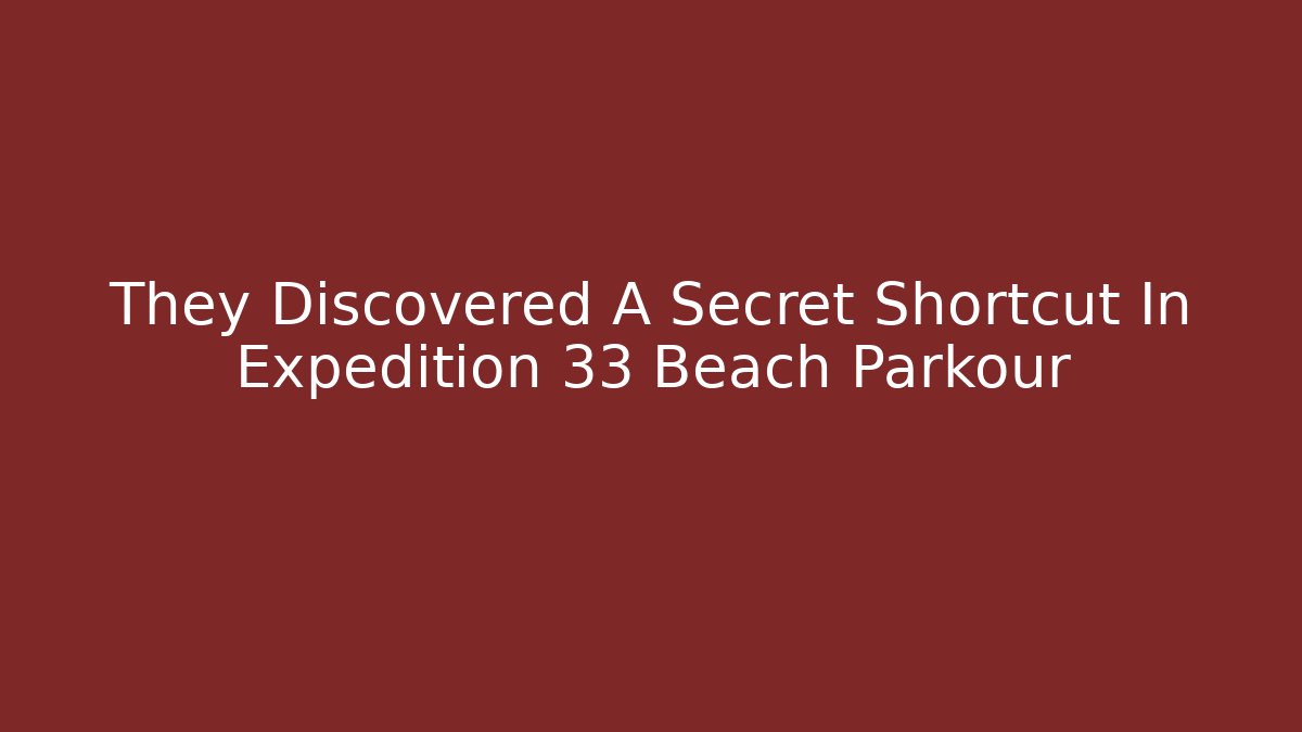 They Discovered A Secret Shortcut In Expedition 33 Beach Parkour