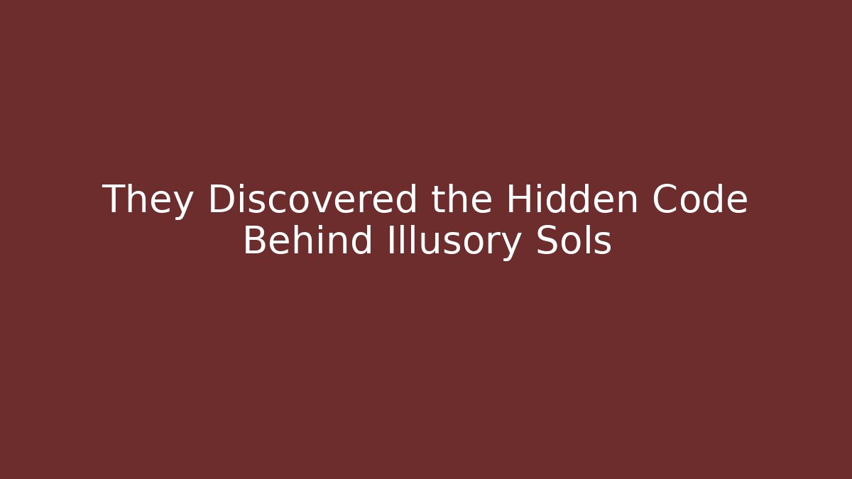 They Discovered the Hidden Code Behind Illusory Sols
