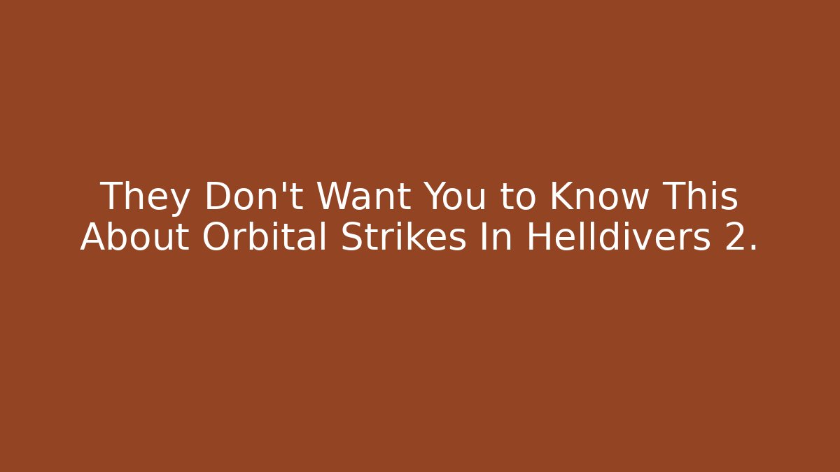 They Don't Want You to Know This About Orbital Strikes In Helldivers 2.