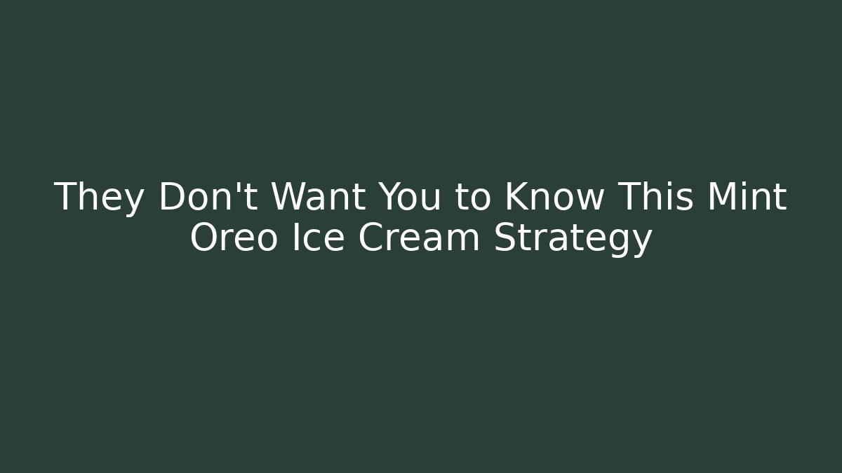They Don't Want You to Know This Mint Oreo Ice Cream Strategy