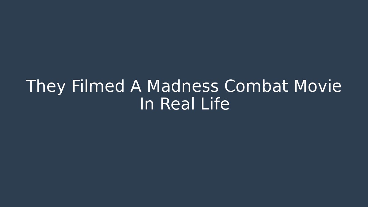 They Filmed A Madness Combat Movie In Real Life