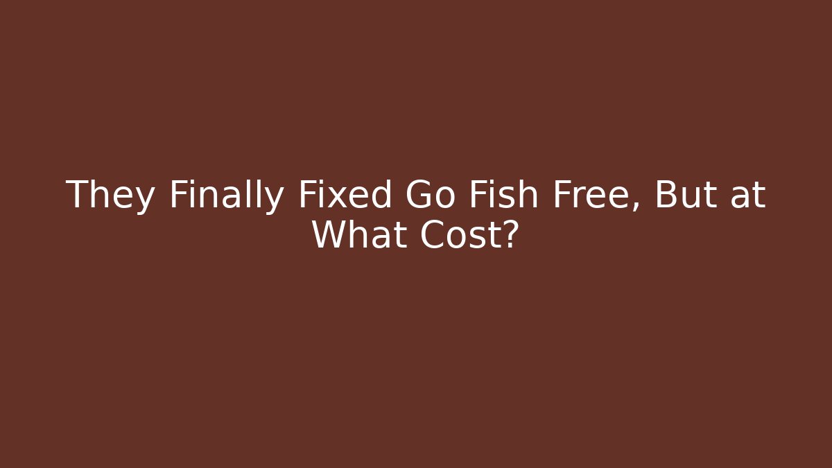 They Finally Fixed Go Fish Free, But at What Cost?