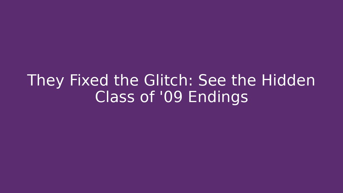 They Fixed the Glitch: See the Hidden Class of '09 Endings - Critter Realm