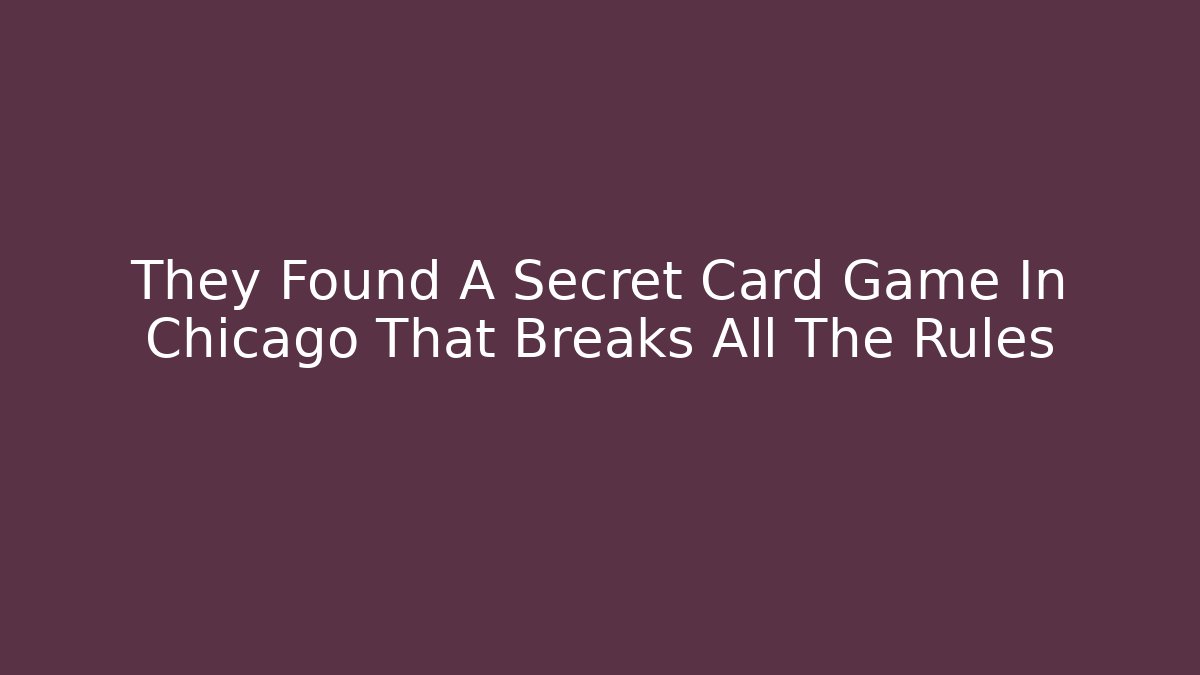They Found A Secret Card Game In Chicago That Breaks All The Rules