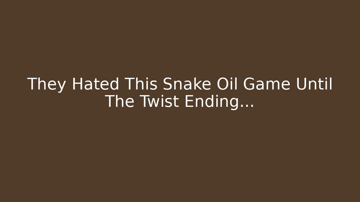 They Hated This Snake Oil Game Until The Twist Ending…