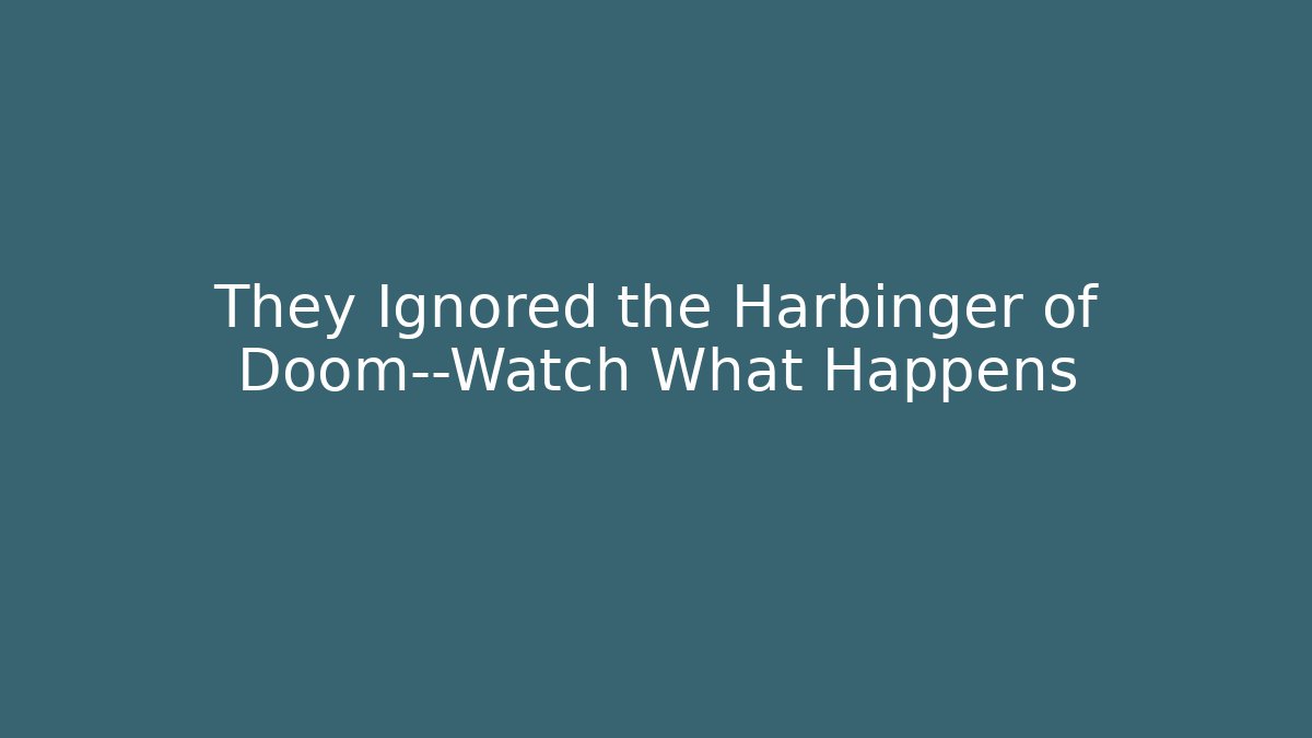 They Ignored the Harbinger of Doom—Watch What Happens