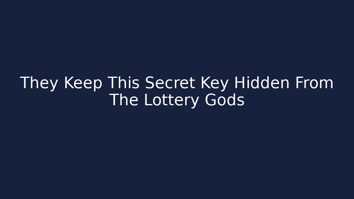 They Keep This Secret Key Hidden From The Lottery Gods