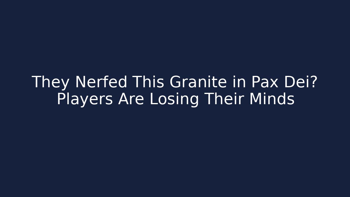 They Nerfed This Granite in Pax Dei? Players Are Losing Their Minds