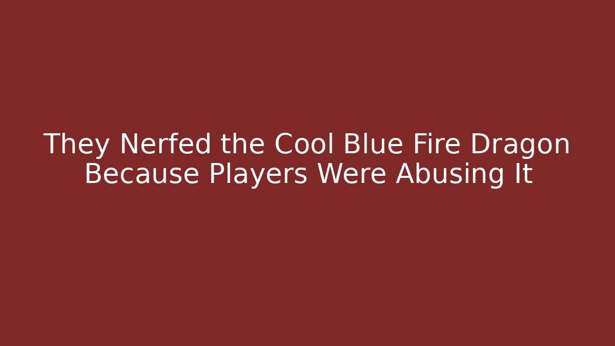 They Nerfed the Cool Blue Fire Dragon Because Players Were Abusing It - Critter Realm