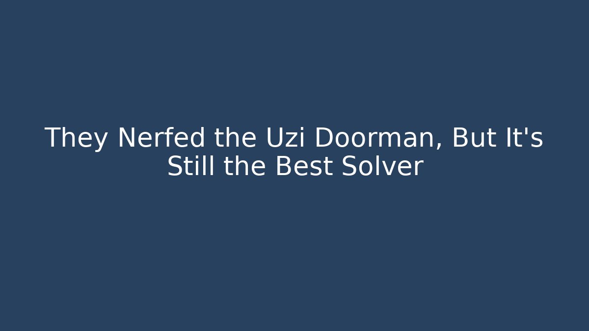 They Nerfed the Uzi Doorman, But It’s Still the Best Solver - Critter Realm