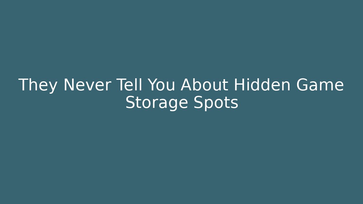 They Never Tell You About Hidden Game Storage Spots - Critter Realm