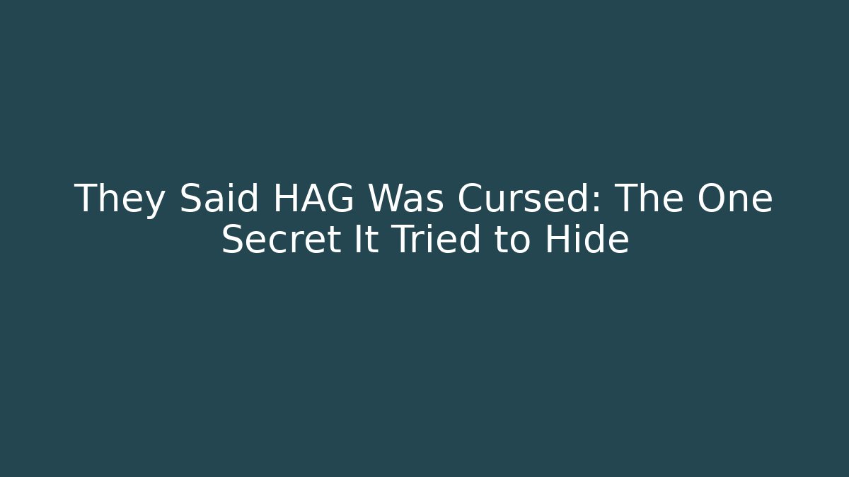 They Said HAG Was Cursed: The One Secret It Tried to Hide