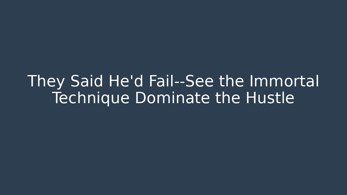 They Said He’d Fail—See the Immortal Technique Dominate the Hustle