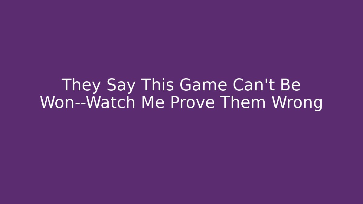 They Say This Game Can't Be Won—Watch Me Prove Them Wrong - Critter Realm