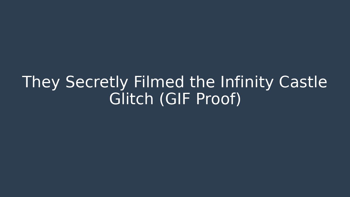 They Secretly Filmed the Infinity Castle Glitch (GIF Proof)