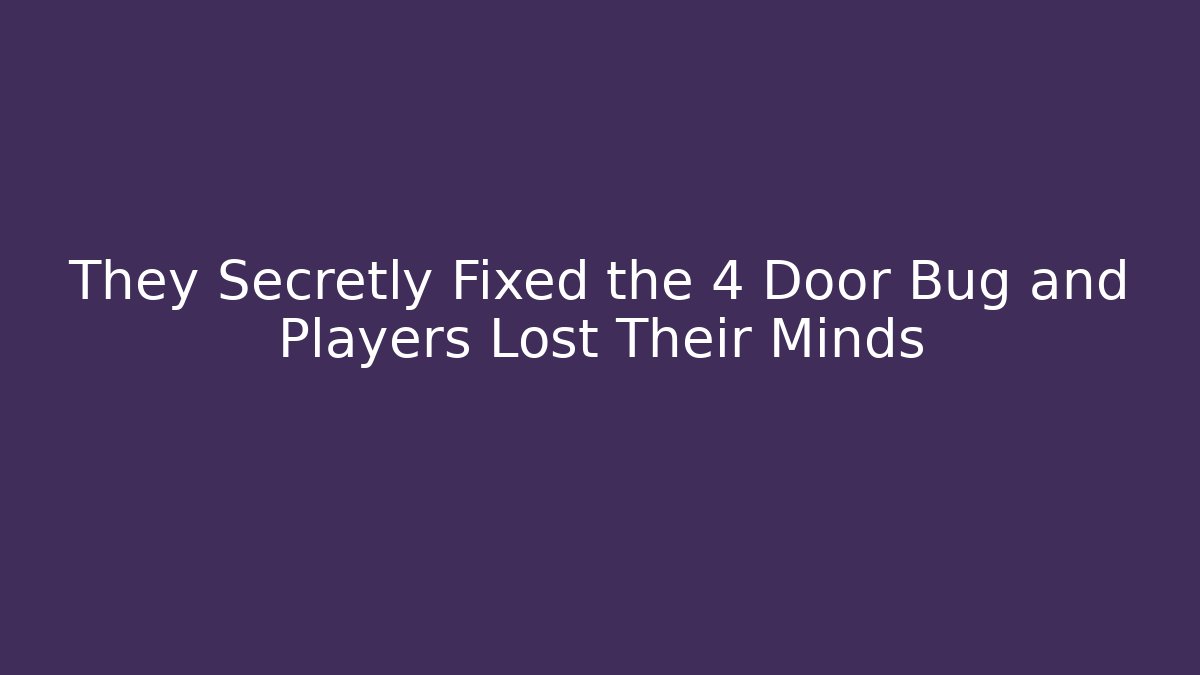 They Secretly Fixed the 4 Door Bug and Players Lost Their Minds