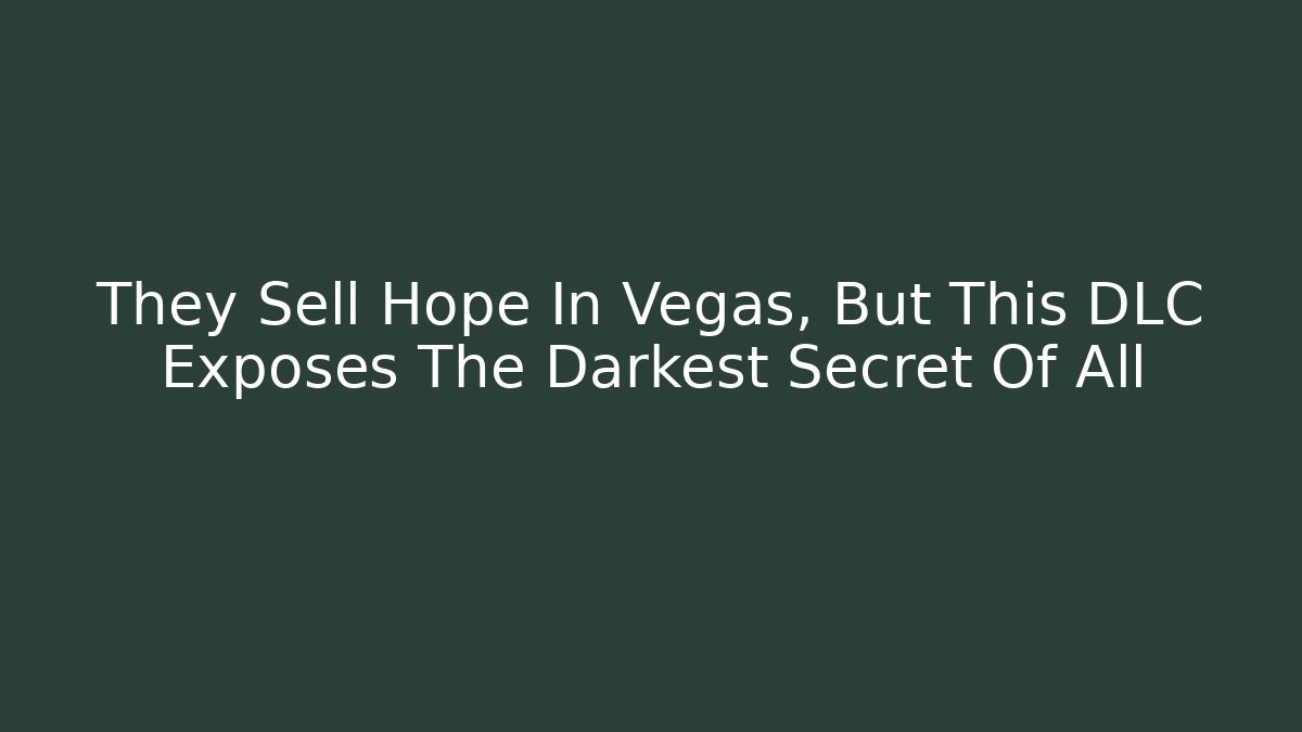 They Sell Hope In Vegas, But This DLC Exposes The Darkest Secret Of All