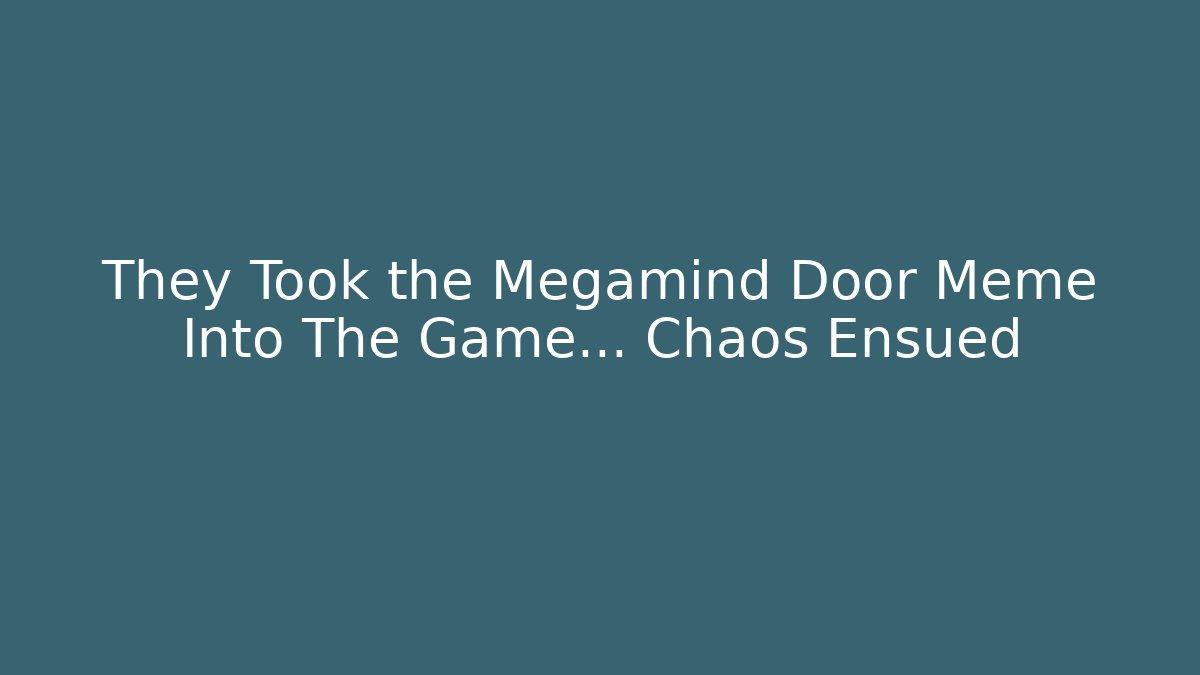 They Took the Megamind Door Meme Into The Game… Chaos Ensued
