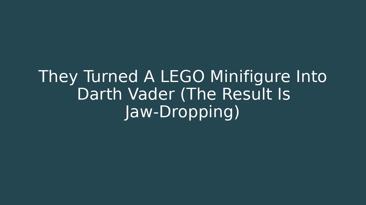 They Turned A LEGO Minifigure Into Darth Vader (The Result Is Jaw-Dropping) - Critter Realm