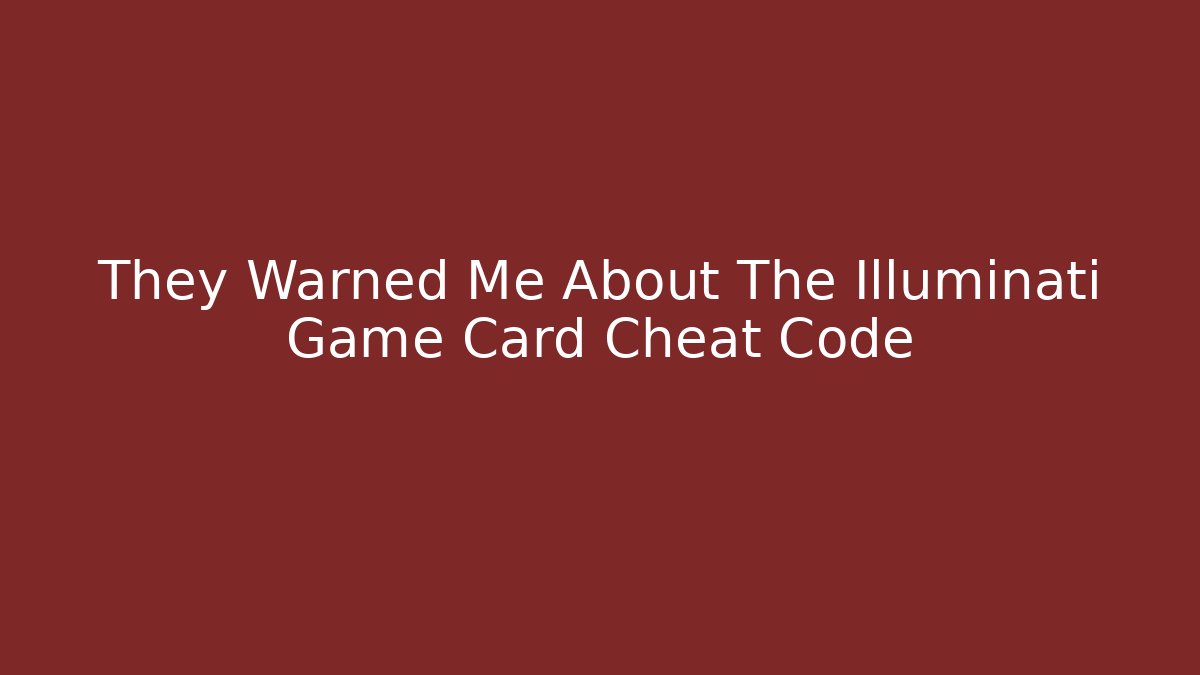 They Warned Me About The Illuminati Game Card Cheat Code