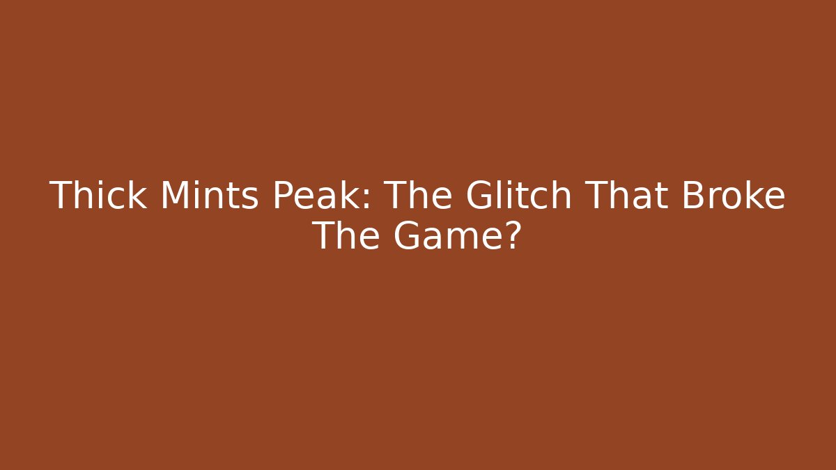 Thick Mints Peak: The Glitch That Broke The Game? - Critter Realm
