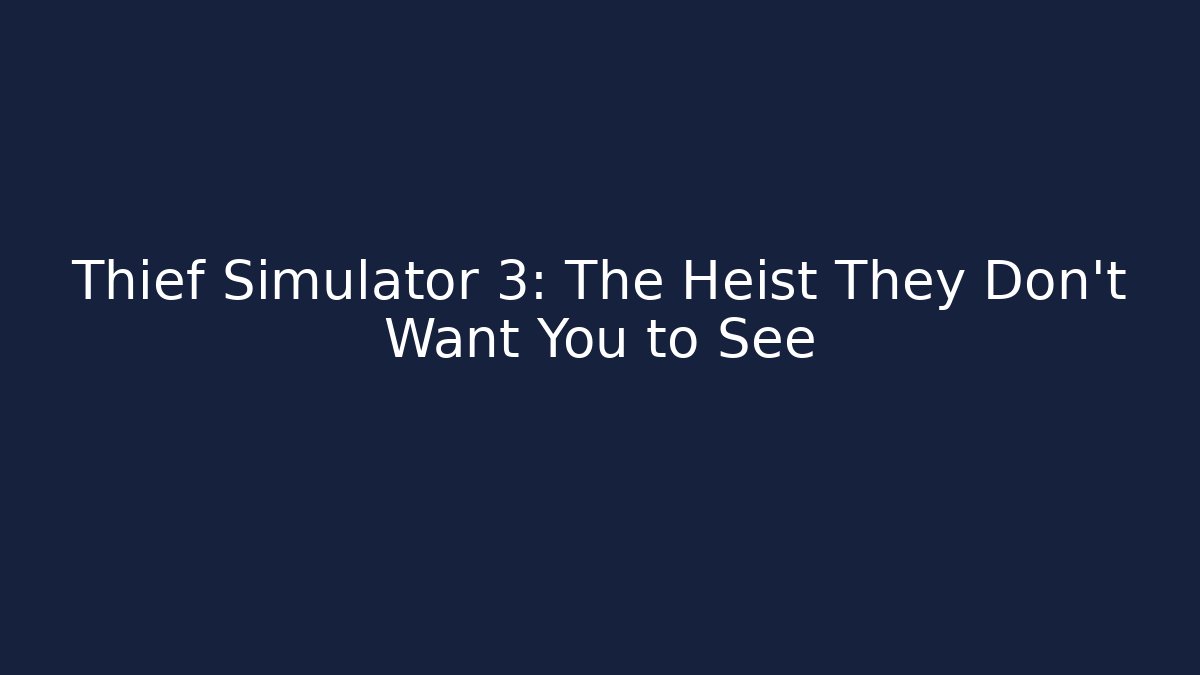 Thief Simulator 3: The Heist They Don't Want You to See - Critter Realm