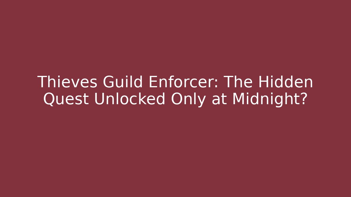 Thieves Guild Enforcer: The Hidden Quest Unlocked Only at Midnight? - Critter Realm