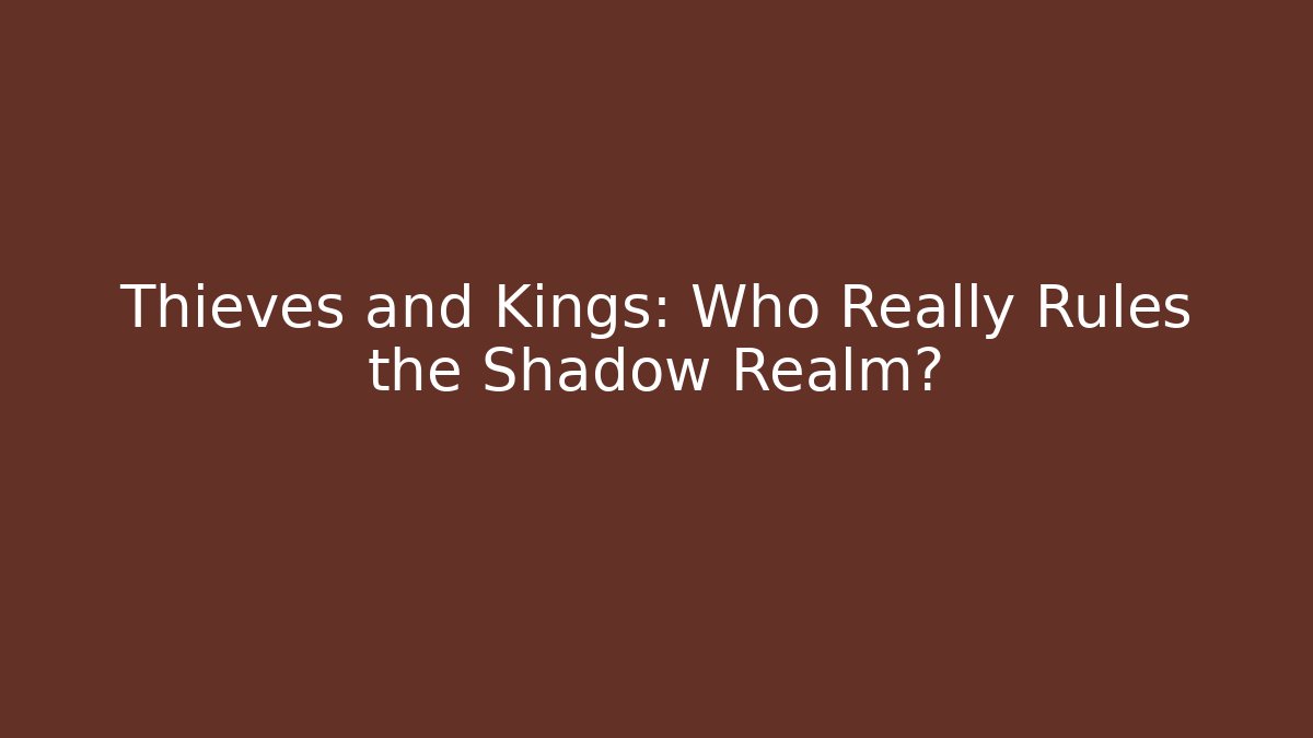 Thieves and Kings: Who Really Rules the Shadow Realm? - Critter Realm