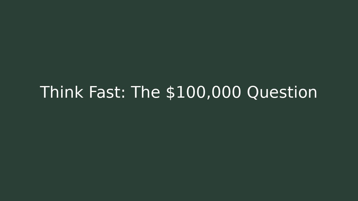 Think Fast: The $100,000 Question - Critter Realm