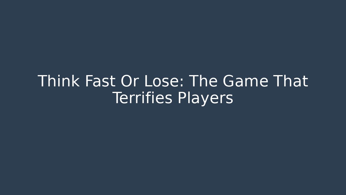 Think Fast Or Lose: The Game That Terrifies Players