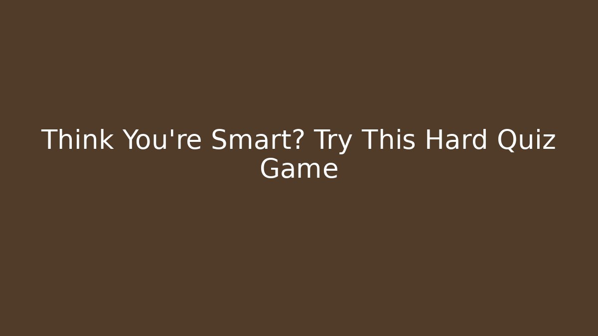 Think You're Smart? Try This Hard Quiz Game - Critter Realm